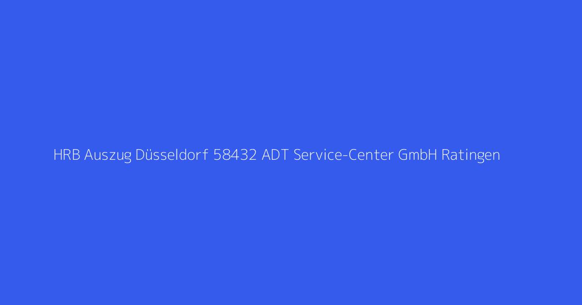 HRB Auszug Düsseldorf 58432 ADT Service-Center GmbH Ratingen